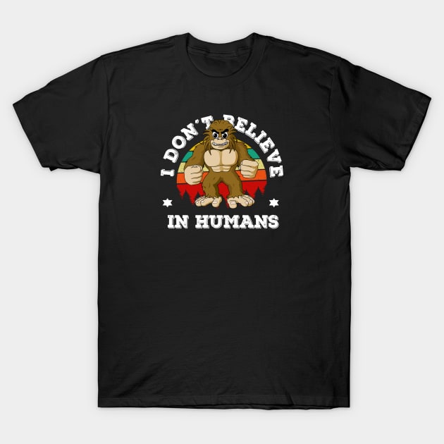 I Don't Believe in Humans Bigfoot T-Shirt by Photomisak72